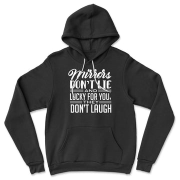 Mirrors Dont Lie And Lucky For You, They Don't Laugh Hoodie in Black color